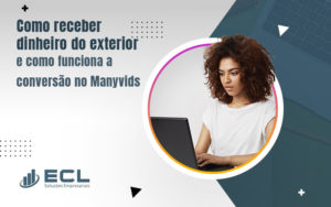 Como Receber Dinheiro Do Exterior E Como Funciona A Conversão No Manyvids Blog - ECL SOLUCOES EMPRESARIAIS LTDA