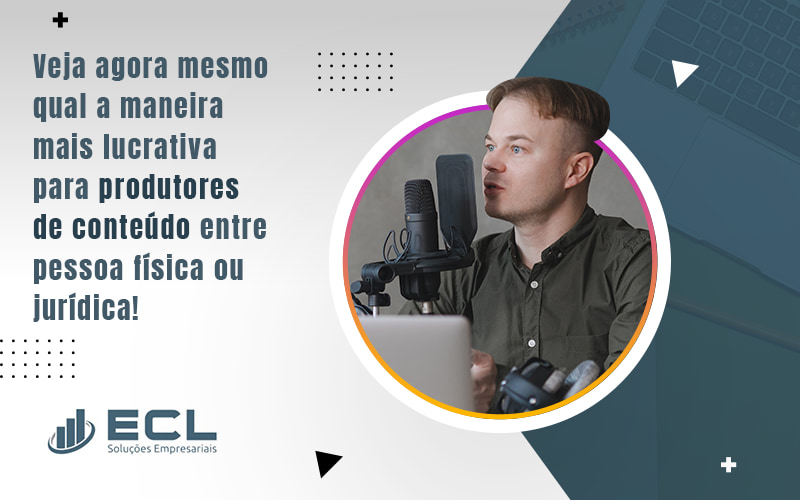 Veja Agora Mesmo Qual A Maneira Mais Lucrativa Para Produtores De Conteudo Entre Pessoa Fisica Ou Juridica Blog - ECL SOLUCOES EMPRESARIAIS LTDA