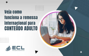 Veja Como Funciona A Remessa Internacional Para ConteÚdo Adulto Blog - ECL SOLUCOES EMPRESARIAIS LTDA